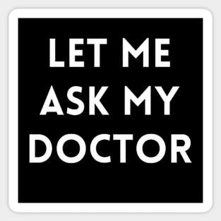 Let me Ask my Doctor Sticker